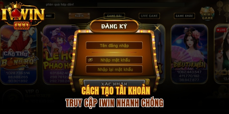 Cách tạo tài khoản truy cập iwin club nhanh chóng